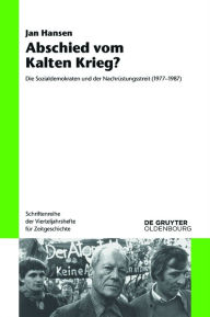 Title: Abschied vom Kalten Krieg?: Die Sozialdemokraten und der Nachrüstungsstreit (1977-1987), Author: Jan Hansen