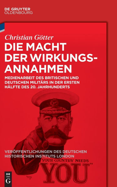 Die Macht der Wirkungsannahmen: Medienarbeit des britischen und deutschen Militärs in der ersten Hälfte des 20. Jahrhunderts