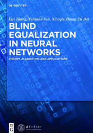 Title: Blind Equalization in Neural Networks: Theory, Algorithms and Applications / Edition 1, Author: Liyi Zhang