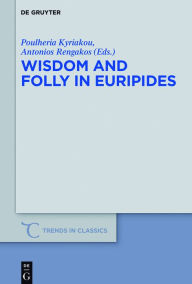 Title: Wisdom and Folly in Euripides, Author: Poulheria Kyriakou