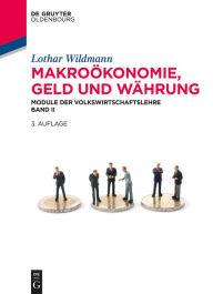 Title: Makroökonomie, Geld und Währung: Module der Volkswirtschaftslehre Band II, Author: Lothar Wildmann