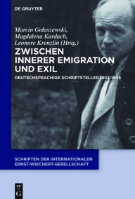 Title: Zwischen Innerer Emigration und Exil: Deutschsprachige Schriftsteller 1933-1945, Author: Marcin Golaszewski