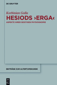 Title: Hesiods >Erga<: Aspekte ihrer geistigen Physiognomie, Author: Korbinian Golla