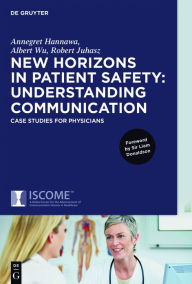 Title: New Horizons in Patient Safety: Understanding Communication: Case Studies for Physicians, Author: Annegret Hannawa
