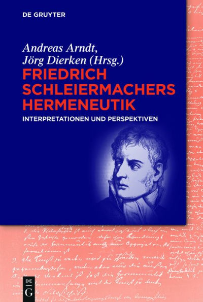 Friedrich Schleiermachers Hermeneutik: Interpretationen und Perspektiven