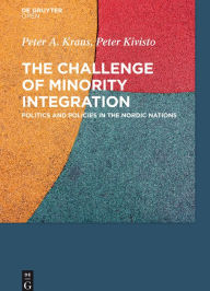 Title: The Challenge of Minority Integration: Politics and Policies in the Nordic Nations, Author: Peter A. Kraus
