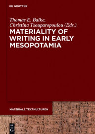 Title: Materiality of Writing in Early Mesopotamia, Author: Thomas E. Balke