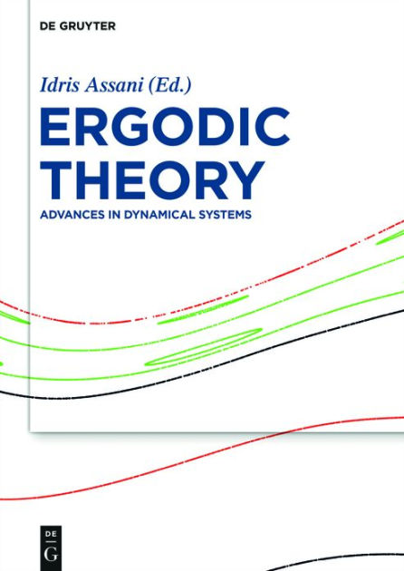 Ergodic Theory: Advances In Dynamical Systems By Idris Assani 