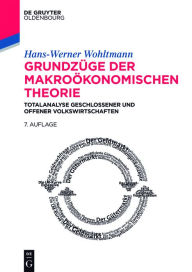 Title: Grundzüge der makroökonomischen Theorie: Totalanalyse geschlossener und offener Volkswirtschaften, Author: Hans-Werner Wohltmann