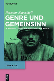 Title: Genre und Gemeinsinn: Hollywood zwischen Krieg und Demokratie, Author: Hermann Kappelhoff
