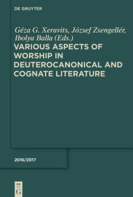 Title: Various Aspects of Worship in Deuterocanonical and Cognate Literature, Author: Géza G. Xeravits