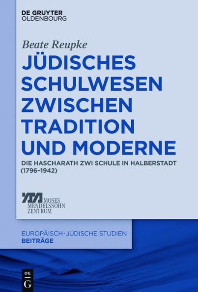 Jüdisches Schulwesen zwischen Tradition und Moderne: Die Hascharath Zwi Schule in Halberstadt (1796-1942)