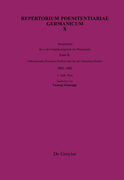 Verzeichnis der in den Supplikenregistern der Pönitentiarie Leos X. vorkommenden Personen, Kirchen und Orte des Deutschen Reiches (1513-1521): Band 1: Text. Band: 2 Indices