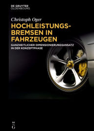 Title: Hochleistungsbremsen in Fahrzeugen: Ganzheitlicher Dimensionierungsansatz in der Konzeptphase, Author: Christoph Oger