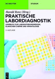 Title: Praktische Labordiagnostik: Lehrbuch zur Laboratoriumsmedizin, klinischen Chemie und Hämatologie / Edition 3, Author: Harald Renz