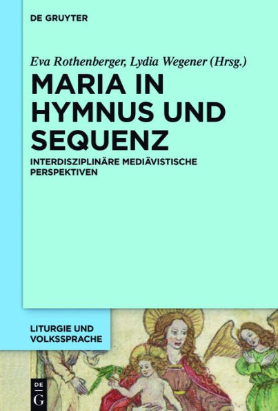 Maria in Hymnus und Sequenz: Interdisziplinäre mediävistische Perspektiven