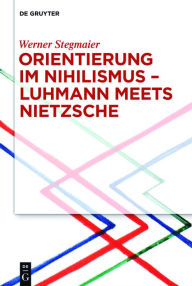 Title: Orientierung im Nihilismus - Luhmann meets Nietzsche, Author: Werner Stegmaier