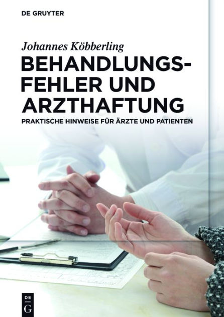 Behandlungsfehler Und Arzthaftung: Praktische Hinweise Für Ärzte Und ...