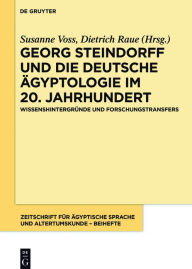 Title: Georg Steindorff und die deutsche Ägyptologie im 20. Jahrhundert: Wissenshintergründe und Forschungstransfers, Author: Susanne Voss