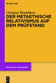 Title: Der metaethische Relativismus auf dem Prüfstand, Author: Christian Wendelborn