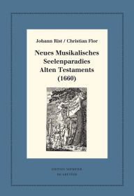 Title: Neues Musikalisches Seelenparadies Alten Testaments (1660): Kritische Ausgabe und Kommentar. Kritische Edition des Notentextes, Author: Johann Rist