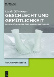 Title: Geschlecht und Gemütlichkeit: Paarentscheidungen über das beheizte Zuhause, Author: Ursula Offenberger