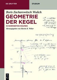 Title: Geometrie der Kegel: In normierten Räumen, Author: Boris Zacharowitsch Wulich