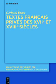 Title: Textes français privés des XVIIe et XVIIIe siècles, Author: Gerhard Ernst