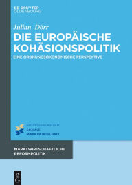 Title: Die europäische Kohäsionspolitik: Eine ordnungsökonomische Perspektive, Author: Julian Dörr
