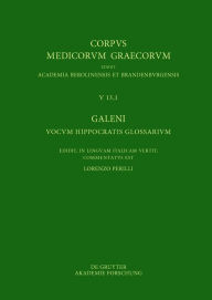 Title: Galeni vocum Hippocratis Glossarium / Galeno, Interpretazione delle parole difficili di Ippocrate: Testo, Traduzione e Note di Commento, Author: Lorenzo Perilli