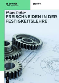 Title: Freischneiden in der Festigkeitslehre, Author: Philipp Steibler