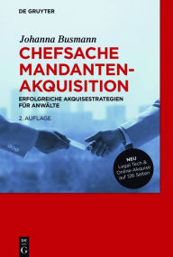 Title: Chefsache Mandantenakquisition: Erfolgreiche Akquisestrategien für Anwälte, Author: Johanna Busmann