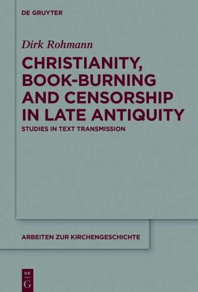 Christianity, Book-Burning and Censorship in Late Antiquity: Studies in Text Transmission