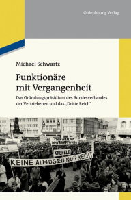 Title: Funktionäre mit Vergangenheit: Das Gründungspräsidium des Bundesverbandes der Vertriebenen und das 