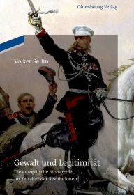 Title: Gewalt und Legitimität: Die europäische Monarchie im Zeitalter der Revolutionen, Author: Volker Sellin