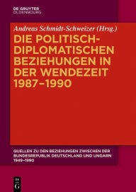 Title: Die politisch-diplomatischen Beziehungen in der Wendezeit 1987-1990, Author: Andreas Schmidt-Schweizer