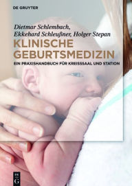 Title: Klinische Geburtsmedizin: Ein Praxishandbuch für Kreißsaal und Station / Edition 1, Author: Dietmar Schlembach