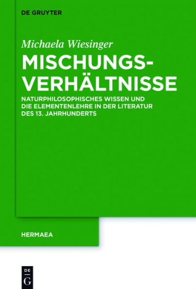 Mischungsverhältnisse: Naturphilosophisches Wissen und die Elementenlehre in der Literatur des 13. Jahrhunderts