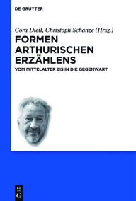 Title: Formen arthurischen Erzählens: Vom Mittelalter bis in die Gegenwart, Author: Cora Dietl
