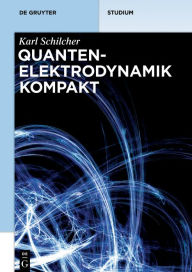 Title: Quantenelektrodynamik kompakt, Author: Karl Schilcher