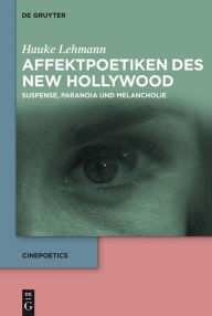 Title: Affektpoetiken des New Hollywood: Suspense, Paranoia und Melancholie, Author: Hauke Lehmann