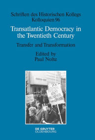 Title: Transatlantic Democracy in the Twentieth Century: Transfer and Transformation, Author: Paul Nolte