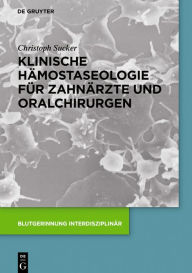 Title: Klinische Hämostaseologie für Zahnärzte und Oralchirurgen / Edition 1, Author: Christoph Sucker