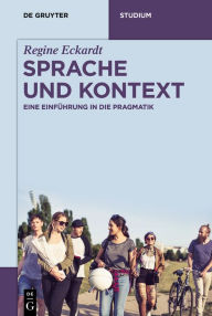 Title: Sprache und Kontext: Eine Einführung in die Pragmatik, Author: Regine Eckardt