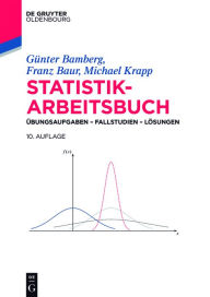 Title: Statistik-Arbeitsbuch: Übungsaufgaben - Fallstudien - Lösungen, Author: Günter Bamberg