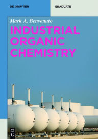 Title: Industrial Organic Chemistry / Edition 1, Author: Mark Anthony Benvenuto