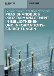 Title: Praxishandbuch Prozessmanagement in Bibliotheken und Informations- einrichtungen, Author: Cornelia Vonhof