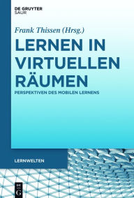 Title: Lernen in virtuellen Räumen: Perspektiven des mobilen Lernens, Author: Frank Thissen