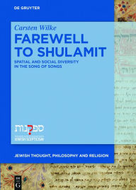 Title: Farewell to Shulamit: Spatial and Social Diversity in the Song of Songs, Author: Carsten Wilke