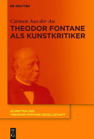 Title: Theodor Fontane als Kunstkritiker, Author: Carmen Aus der Au